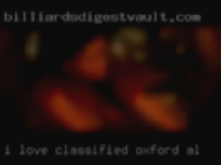 I love anything oral and I love classified Oxford, AL 69.